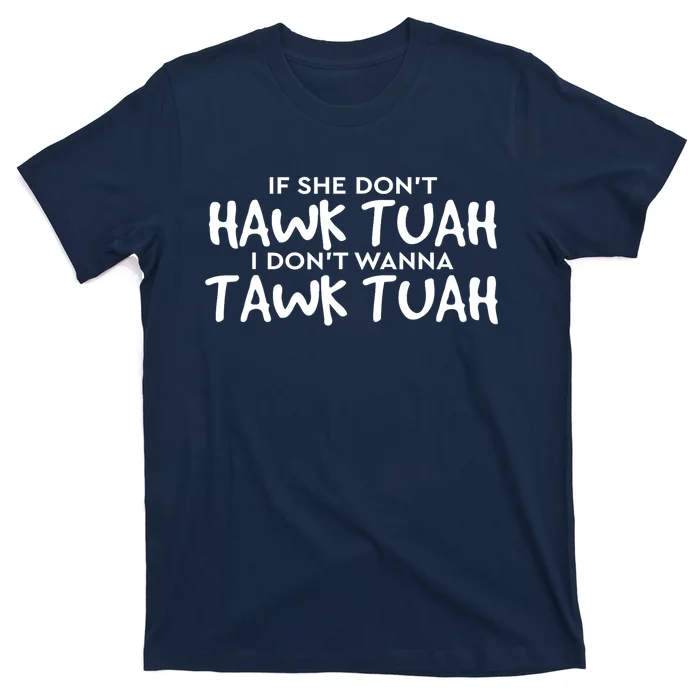 If She DonT Hawk Tush I WonT Tawk Tuah Gift For Women T-Shirt