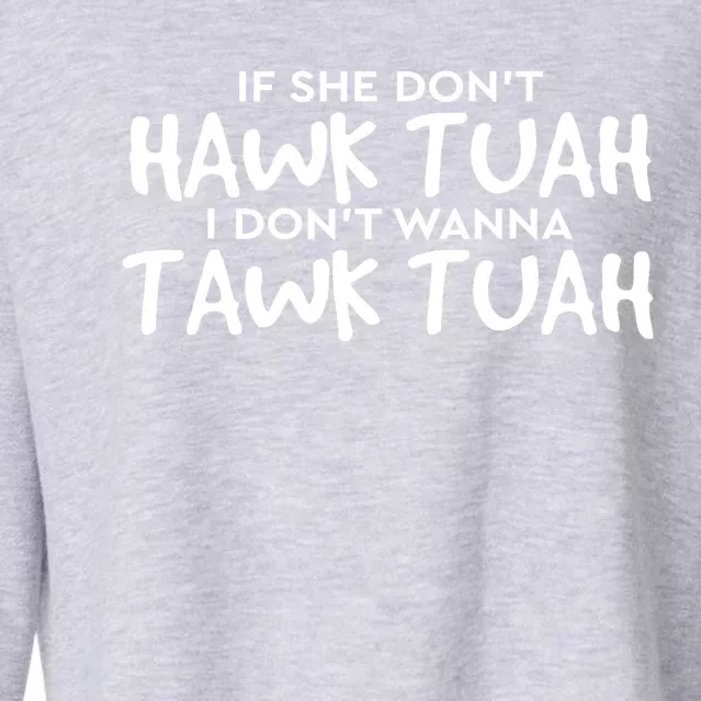 If She DonT Hawk Tush I WonT Tawk Tuah Gift For Women Cropped Pullover Crew