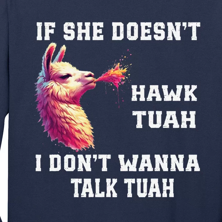 If She Doesn’T Hawk Tuah I Don’T Wanna Talk Tuah Long Sleeve Shirt