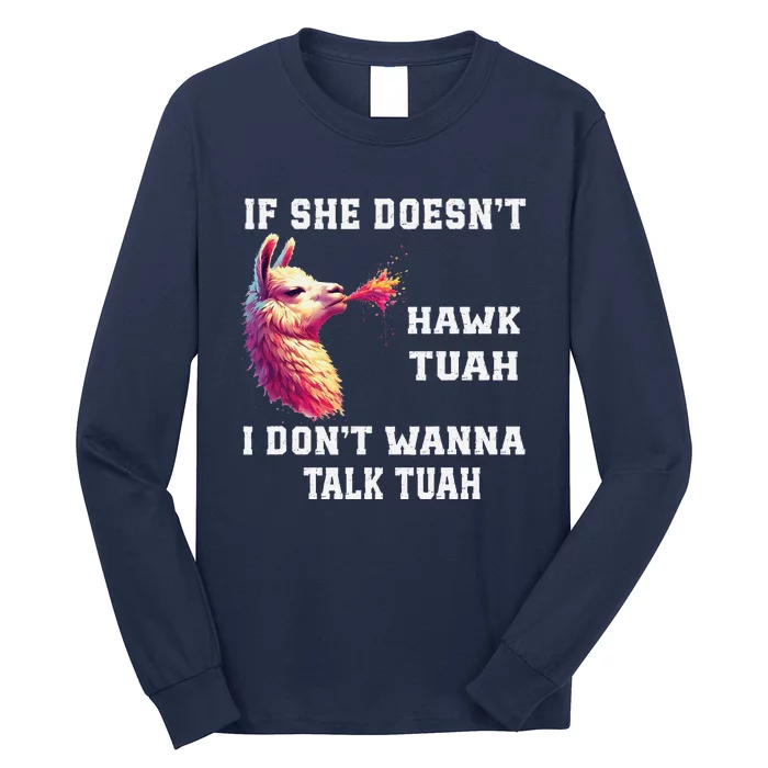 If She Doesn’T Hawk Tuah I Don’T Wanna Talk Tuah Long Sleeve Shirt