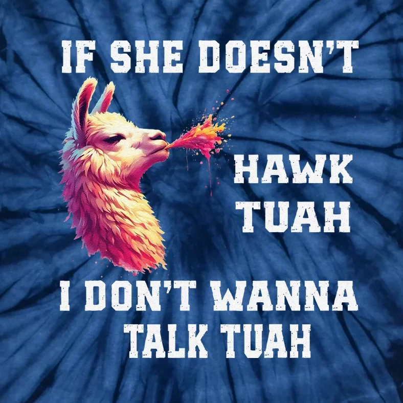 If She Doesn’T Hawk Tuah I Don’T Wanna Talk Tuah Tie-Dye T-Shirt