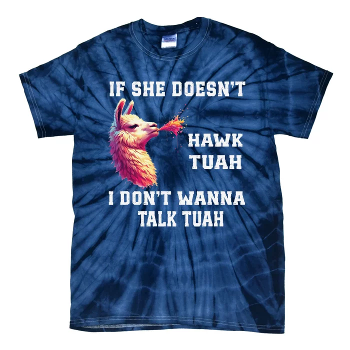 If She Doesn’T Hawk Tuah I Don’T Wanna Talk Tuah Tie-Dye T-Shirt