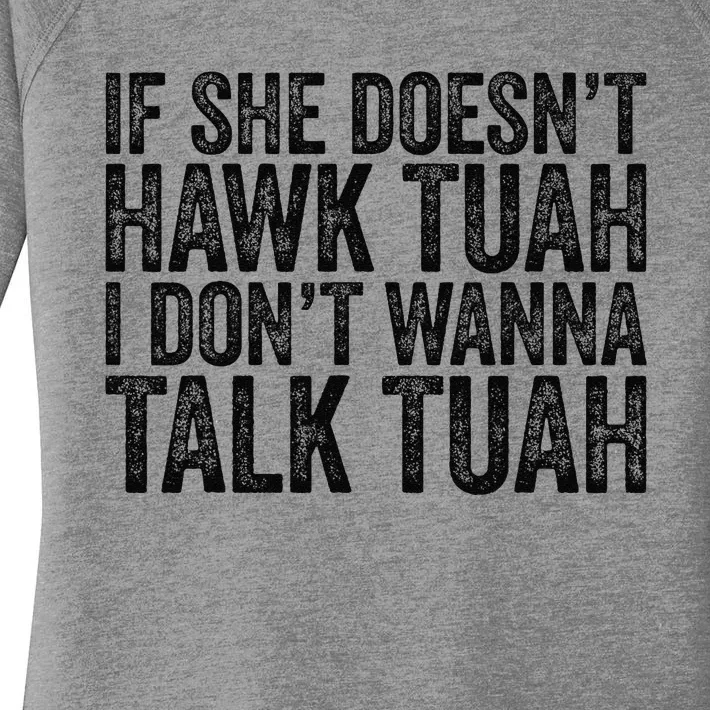 If She DoesnT Hawk Tuah I DonT Wanna Talk To Her Funny Women's Perfect Tri Tunic Long Sleeve Shirt