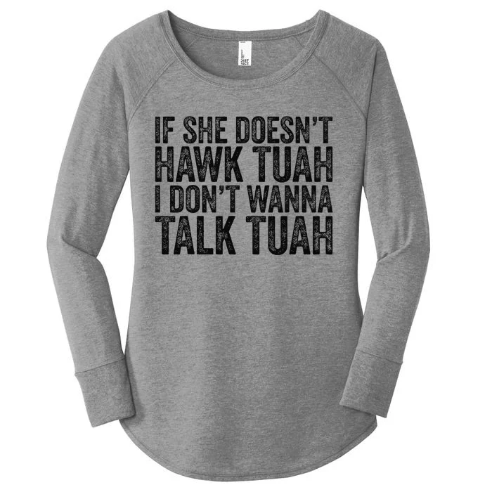 If She DoesnT Hawk Tuah I DonT Wanna Talk To Her Funny Women's Perfect Tri Tunic Long Sleeve Shirt