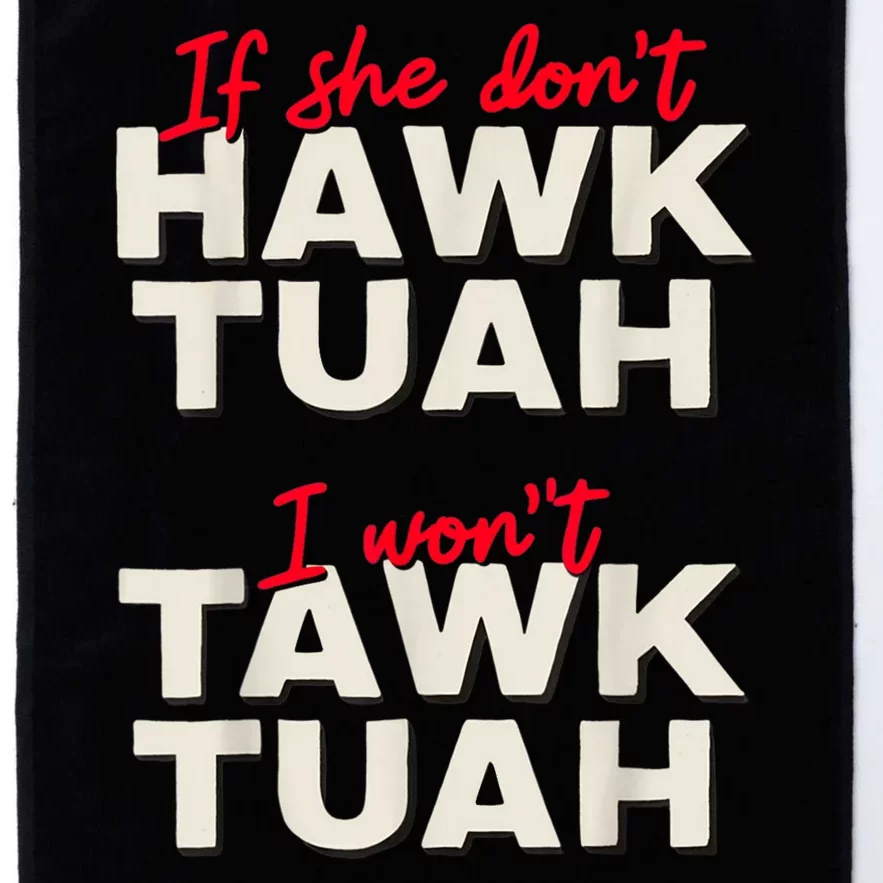 If She DonT Hawk Tush I WonT Tawk Tuah Platinum Collection Golf Towel