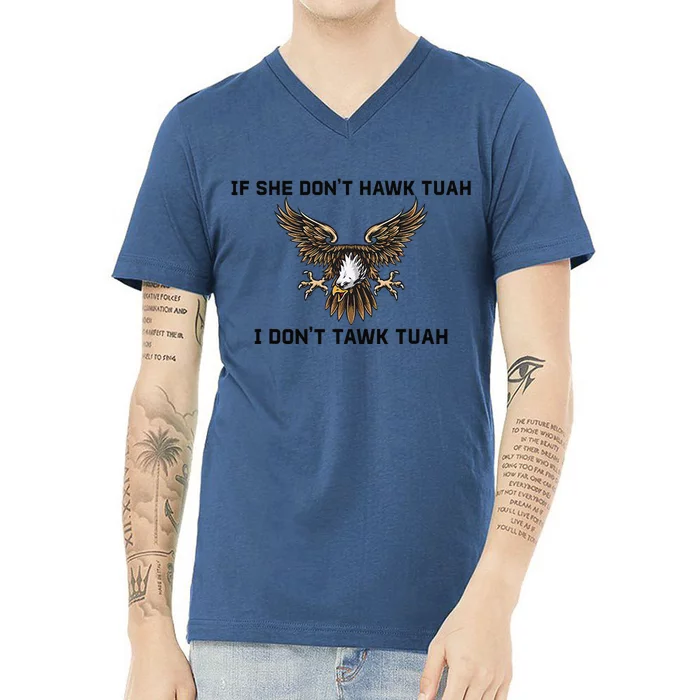 If She Don’T Hawk Tuah I Don’T Wanna Tawk Tuah V-Neck T-Shirt