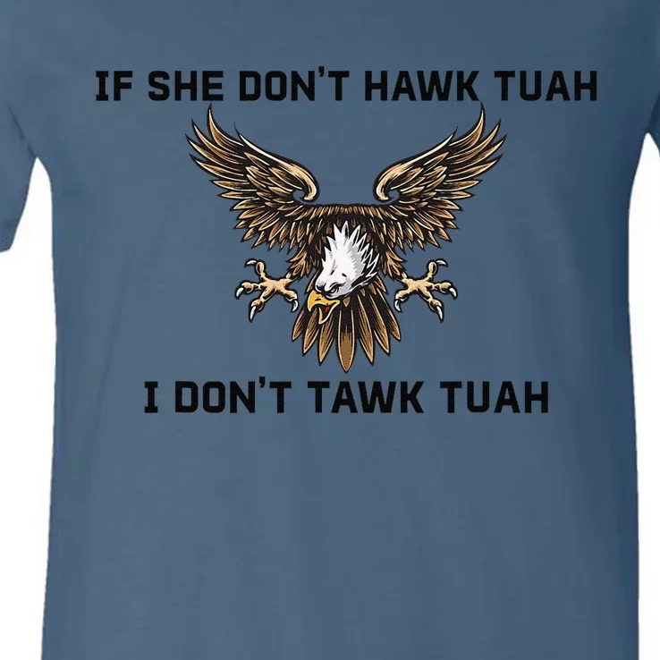 If She Don’T Hawk Tuah I Don’T Wanna Tawk Tuah V-Neck T-Shirt