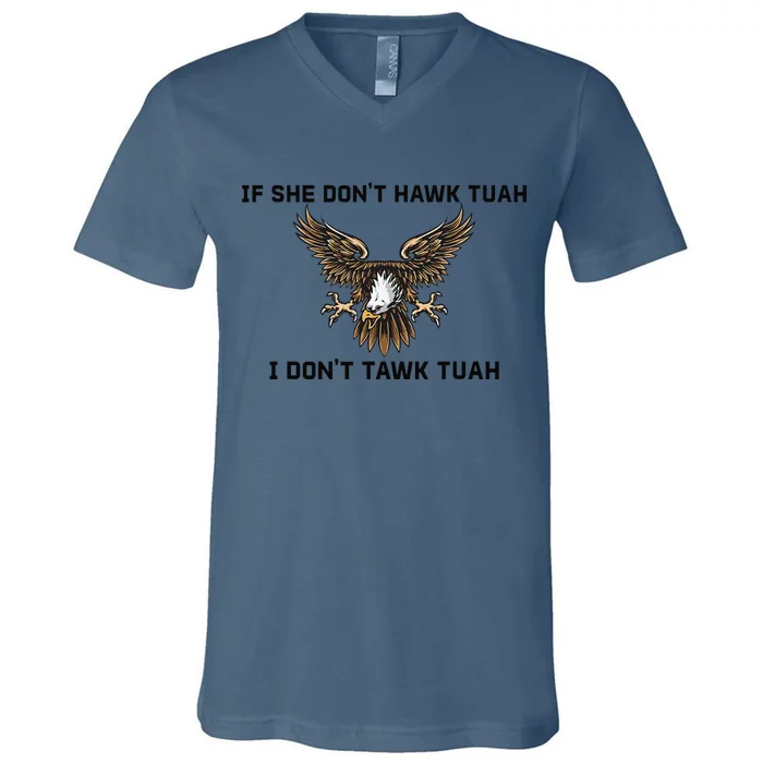 If She Don’T Hawk Tuah I Don’T Wanna Tawk Tuah V-Neck T-Shirt