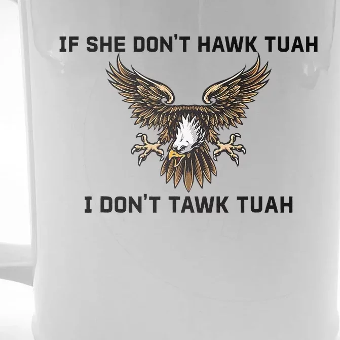 If She Don’T Hawk Tuah I Don’T Wanna Tawk Tuah Front & Back Beer Stein