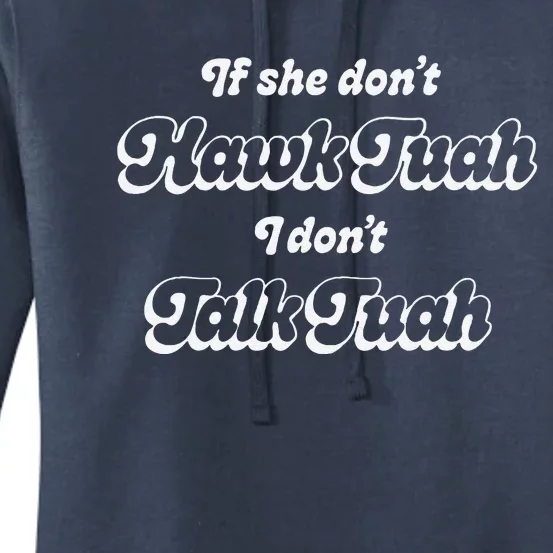 If She DonT Hawk Tuah I DonT Talk Tuah Women's Pullover Hoodie