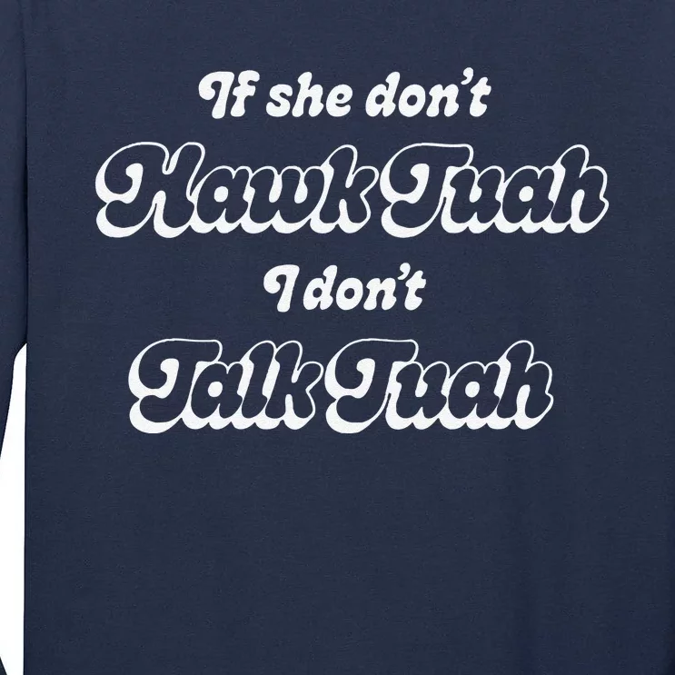 If She DonT Hawk Tuah I DonT Talk Tuah Tall Long Sleeve T-Shirt