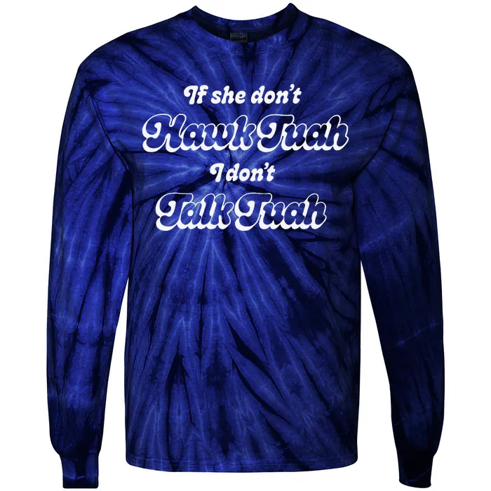 If She DonT Hawk Tuah I DonT Talk Tuah Tie-Dye Long Sleeve Shirt