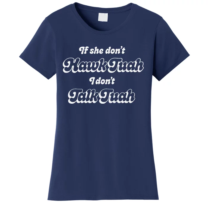 If She DonT Hawk Tuah I DonT Talk Tuah Women's T-Shirt