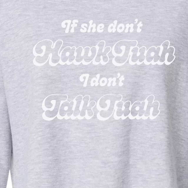 If She DonT Hawk Tuah I DonT Talk Tuah Cropped Pullover Crew