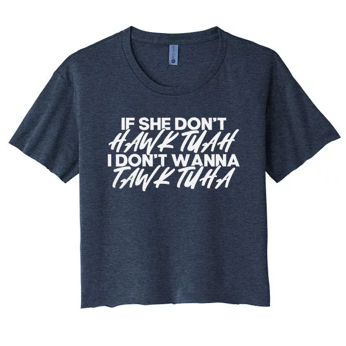 If She DonT Hawk Tuah I DonT Tawk Tuah Women's Crop Top Tee