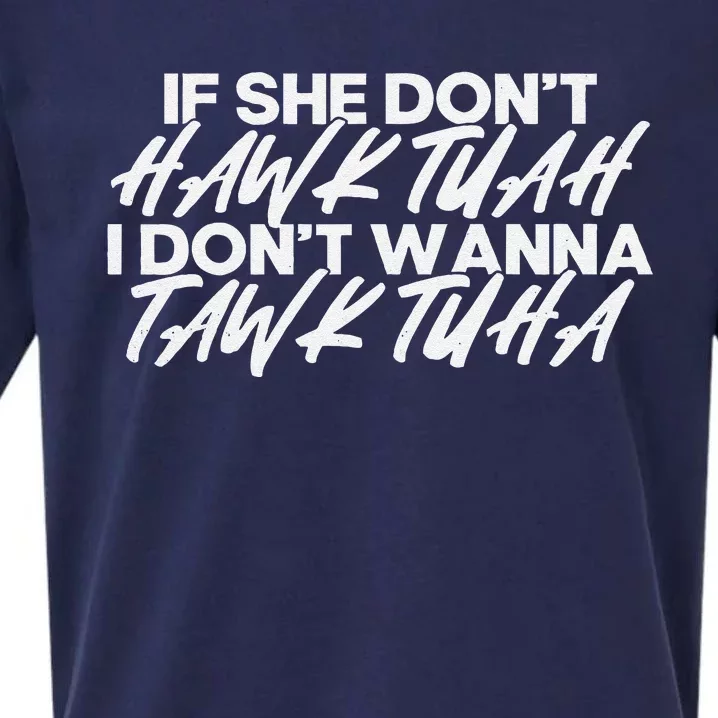 If She DonT Hawk Tuah I DonT Tawk Tuah Sueded Cloud Jersey T-Shirt