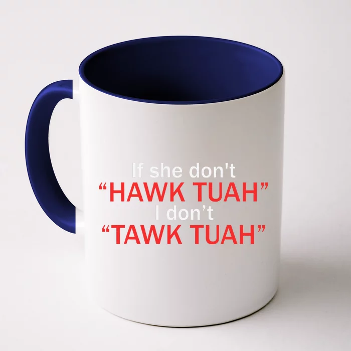 If She DonT Hawk Tuah I DonT Tawk Tuah Front & Back Coffee Mug