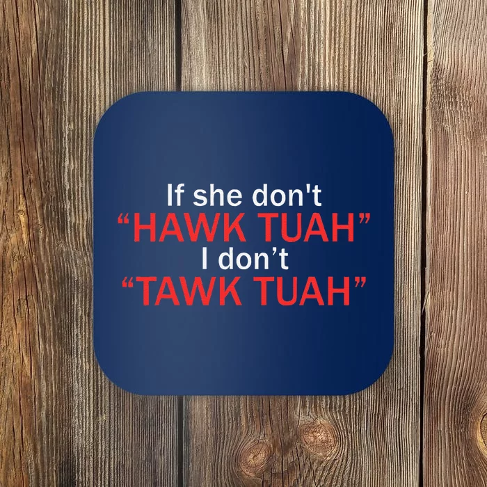 If She DonT Hawk Tuah I DonT Tawk Tuah Coaster