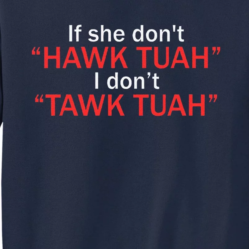 If She DonT Hawk Tuah I DonT Tawk Tuah Tall Sweatshirt