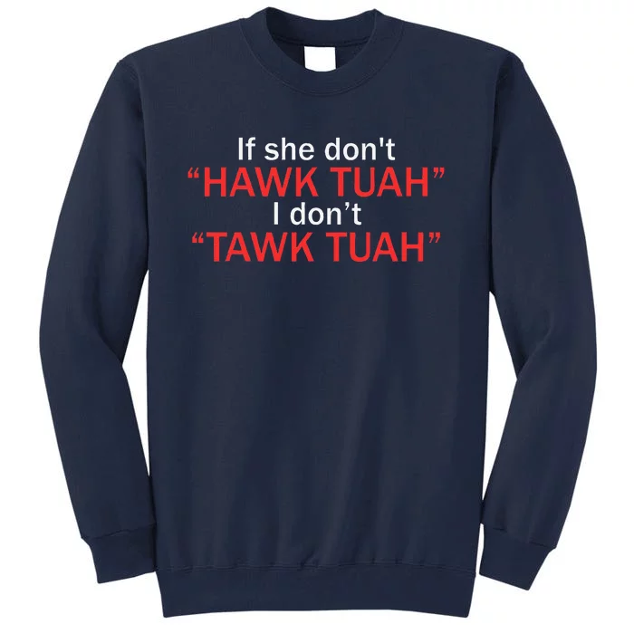 If She DonT Hawk Tuah I DonT Tawk Tuah Tall Sweatshirt