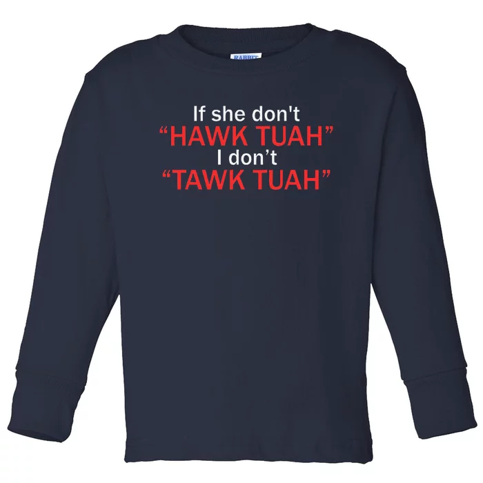 If She DonT Hawk Tuah I DonT Tawk Tuah Toddler Long Sleeve Shirt