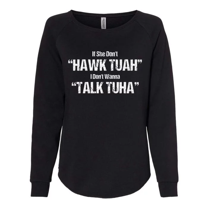 If She Dont Hawk Tuah I Dont Wanna Talk Tuha Womens California Wash Sweatshirt