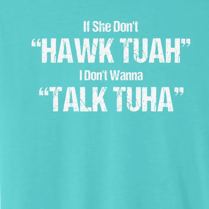 If She Dont Hawk Tuah I Dont Wanna Talk Tuha ChromaSoft Performance T-Shirt