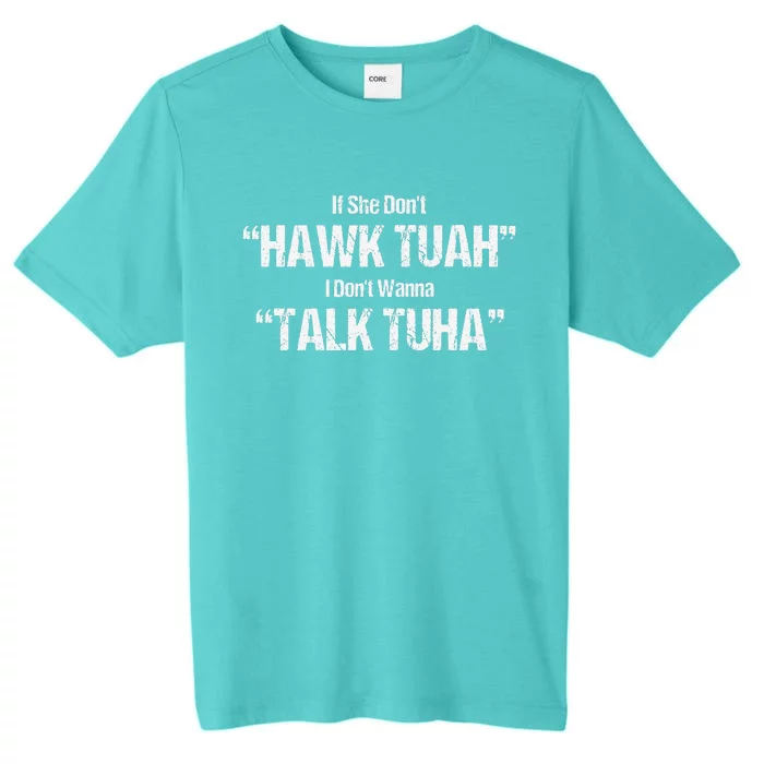 If She Dont Hawk Tuah I Dont Wanna Talk Tuha ChromaSoft Performance T-Shirt