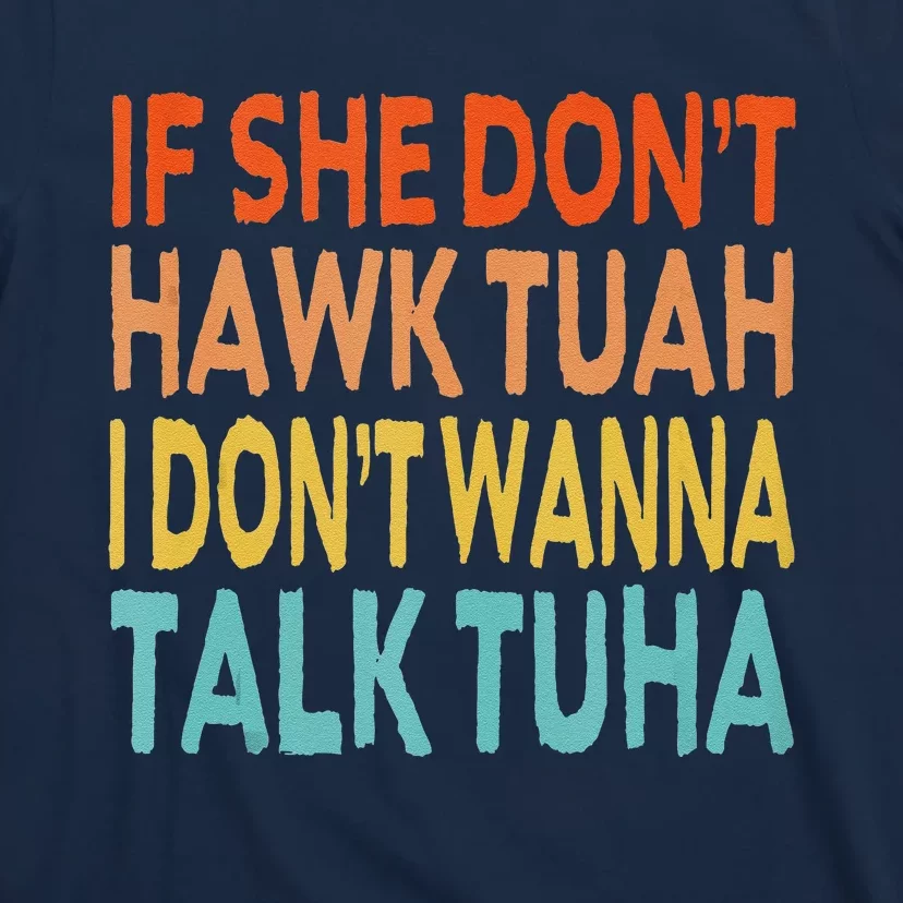 If She Dont Hawk Tuah I Dont Wanna Talk Tuha Hawk Tush T-Shirt