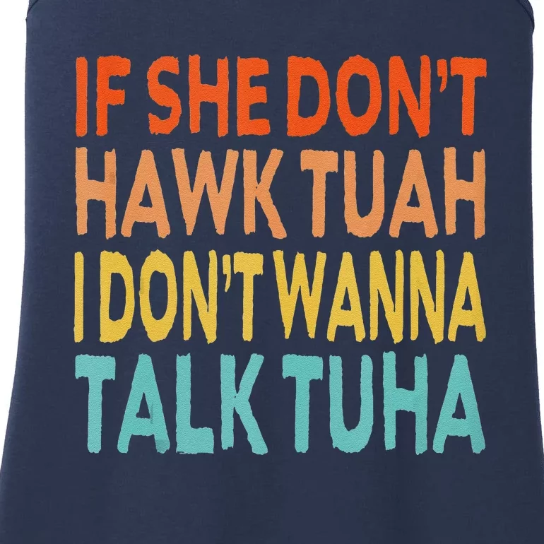 If She Dont Hawk Tuah I Dont Wanna Talk Tuha Hawk Tush Ladies Essential Tank