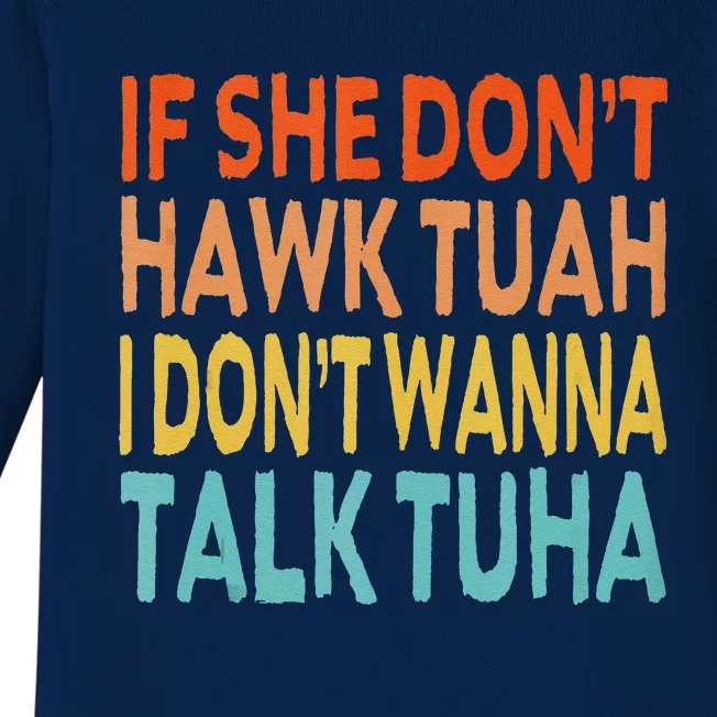 If She Dont Hawk Tuah I Dont Wanna Talk Tuha Hawk Tush Baby Long Sleeve Bodysuit