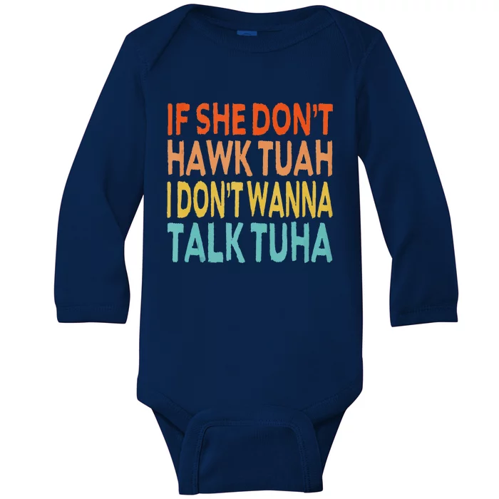 If She Dont Hawk Tuah I Dont Wanna Talk Tuha Hawk Tush Baby Long Sleeve Bodysuit