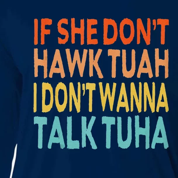 If She Dont Hawk Tuah I Dont Wanna Talk Tuha Hawk Tush Cooling Performance Long Sleeve Crew