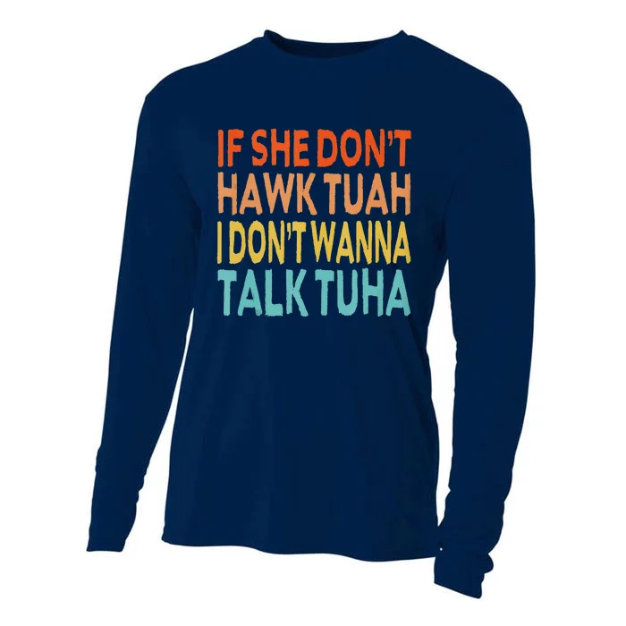 If She Dont Hawk Tuah I Dont Wanna Talk Tuha Hawk Tush Cooling Performance Long Sleeve Crew