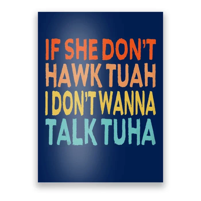 If She Dont Hawk Tuah I Dont Wanna Talk Tuha Hawk Tush Poster