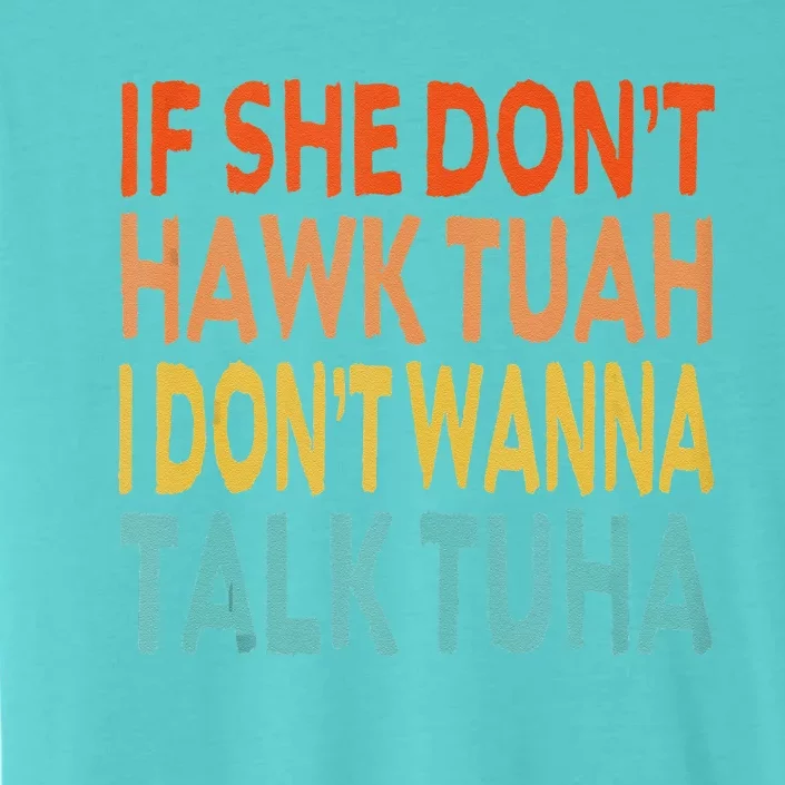 If She Dont Hawk Tuah I Dont Wanna Talk Tuha Hawk Tush ChromaSoft Performance T-Shirt