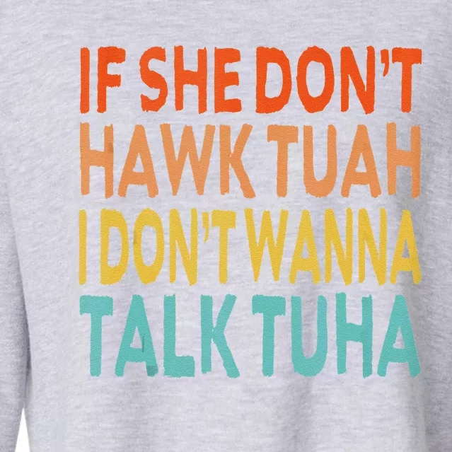 If She Dont Hawk Tuah I Dont Wanna Talk Tuha Hawk Tush Cropped Pullover Crew