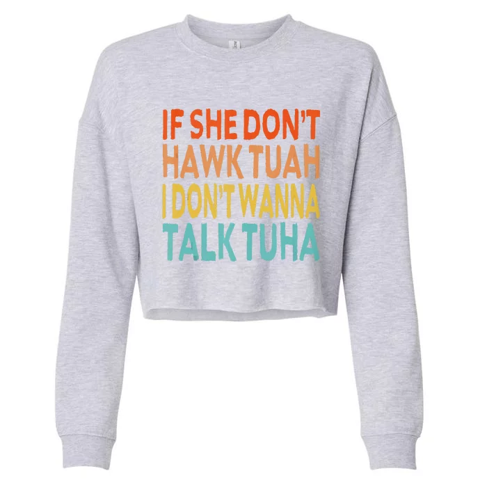 If She Dont Hawk Tuah I Dont Wanna Talk Tuha Hawk Tush Cropped Pullover Crew