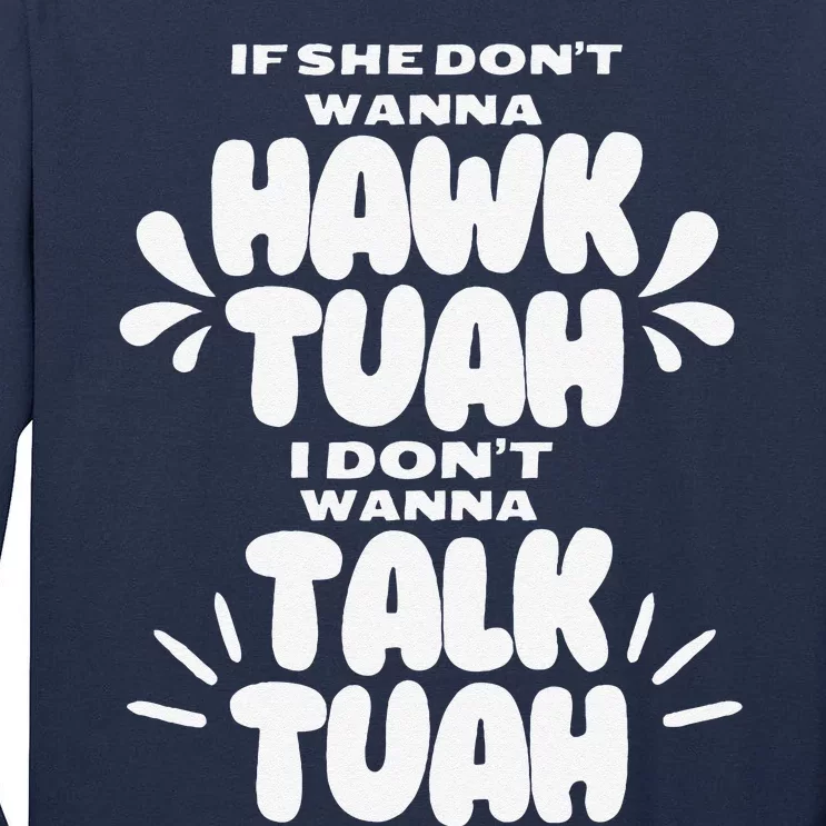 If She DonT Hawk Tuah I DonT Wanna Talk Tuha Tall Long Sleeve T-Shirt