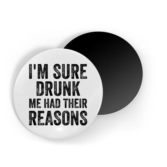 I'm Sure Drunk Me Had Their Reasons Magnet