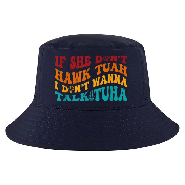 If She DonT Hawk Tuah I DonT Wanna Talk Tuha Cool Comfort Performance Bucket Hat