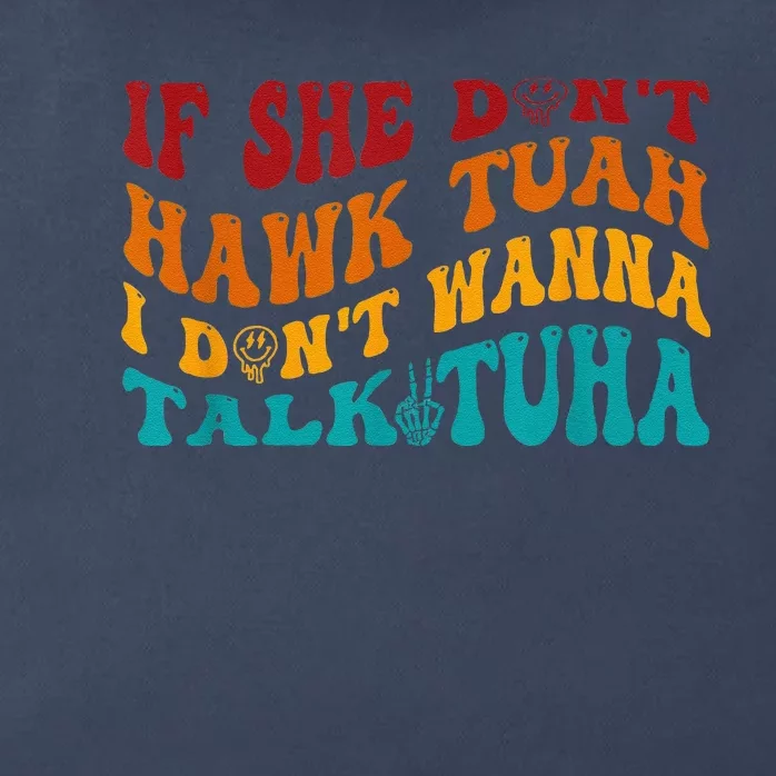 If She DonT Hawk Tuah I DonT Wanna Talk Tuha Zip Tote Bag