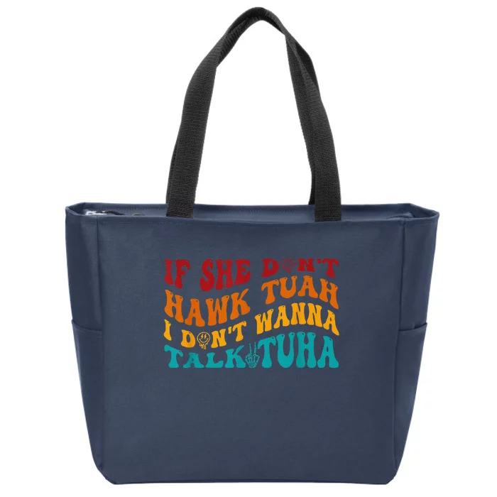 If She DonT Hawk Tuah I DonT Wanna Talk Tuha Zip Tote Bag