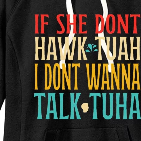 If She Dont Hawk Tuah I Dont Wanna Talk Tuha Women's Fleece Hoodie