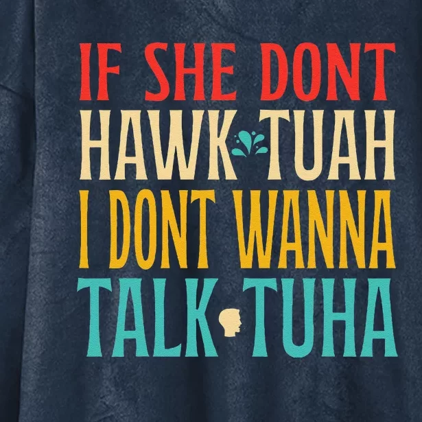 If She Dont Hawk Tuah I Dont Wanna Talk Tuha Hooded Wearable Blanket