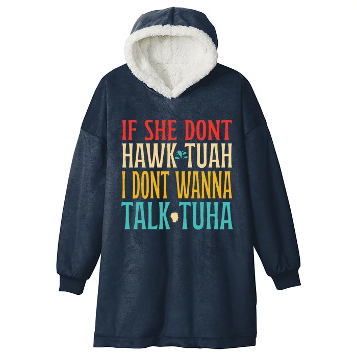 If She Dont Hawk Tuah I Dont Wanna Talk Tuha Hooded Wearable Blanket