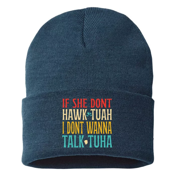 If She Dont Hawk Tuah I Dont Wanna Talk Tuha Sustainable Knit Beanie