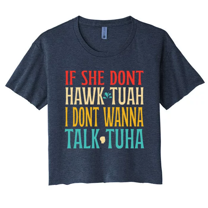 If She Dont Hawk Tuah I Dont Wanna Talk Tuha Women's Crop Top Tee