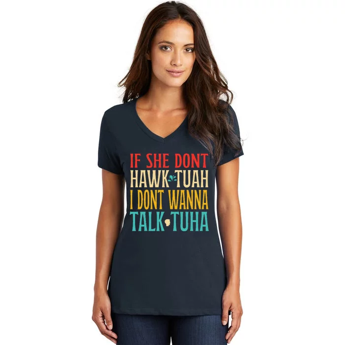 If She Dont Hawk Tuah I Dont Wanna Talk Tuha Women's V-Neck T-Shirt