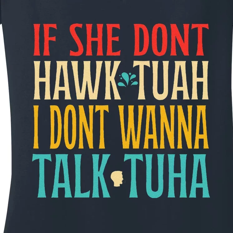 If She Dont Hawk Tuah I Dont Wanna Talk Tuha Women's V-Neck T-Shirt